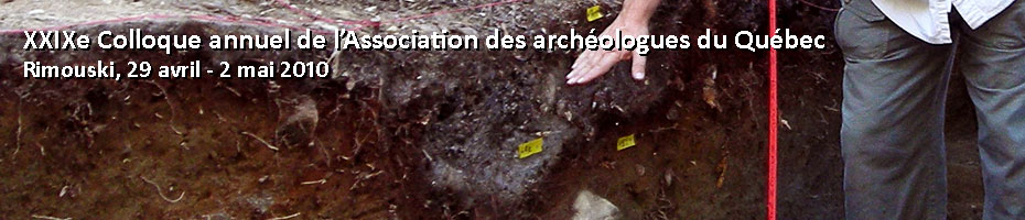 XXIXe Colloque annuel de l'Association des archéologues du Québec, Rimouski, 29 avril - 2 mai 2010